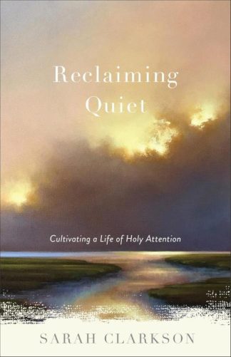 9781540903198 Reclaiming Quiet : Cultivating A Life Of Holy Attention