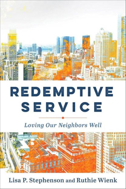 9781540965219 Redemptive Service : Loving Our Neighbors Well