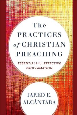 9781540969026 Practices Of Christian Preaching