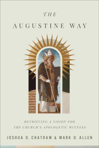 9781540969521 Augustine Way : Retrieving A Vision For The Church's Apologetic Witness