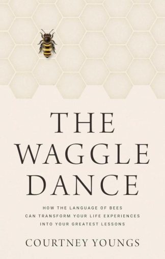 9781637633168 Waggle Dance : How The Language Of Bees Can Transform Your Life Experiences