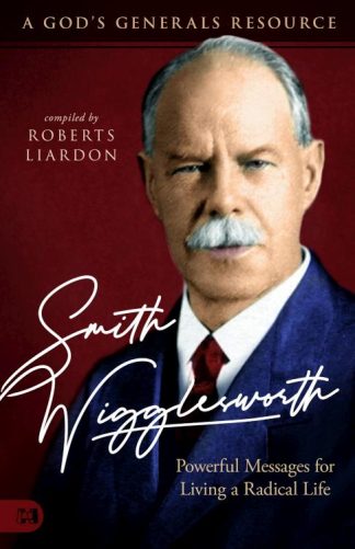 9781680315721 Smith Wigglesworth : Powerful Messages For Living A Radical Life