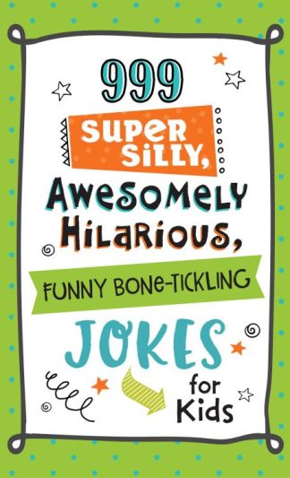 9781683225614 999 Super Silly Awesomely Hilarious Funny Bone Tickling Jokes For Kids