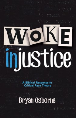 9781683443728 Woke Injustice : A Biblical Response To Critical Race Theory