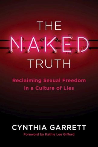 9781684513710 Naked Truth : Reclaiming Sexual Freedom In A Culture Of Lies