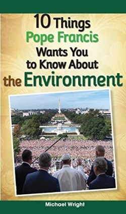 9780764827105 10 Things Pope Francis Wants You To Know About The Environment